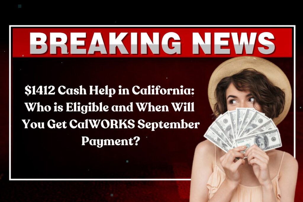 $1412 Cash Help in California: Who is Eligible and When Will You Get CalWORKS September Payment?