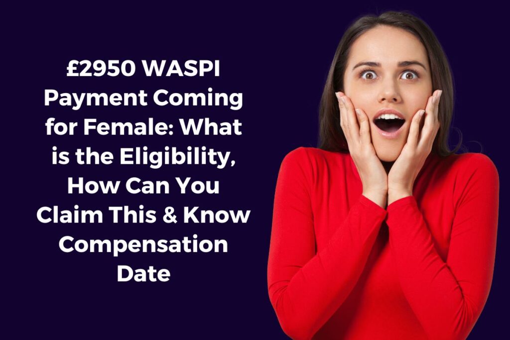 £2950 WASPI Payment Coming for Female: What is the Eligibility, How Can You Claim This & Know Compensation Date