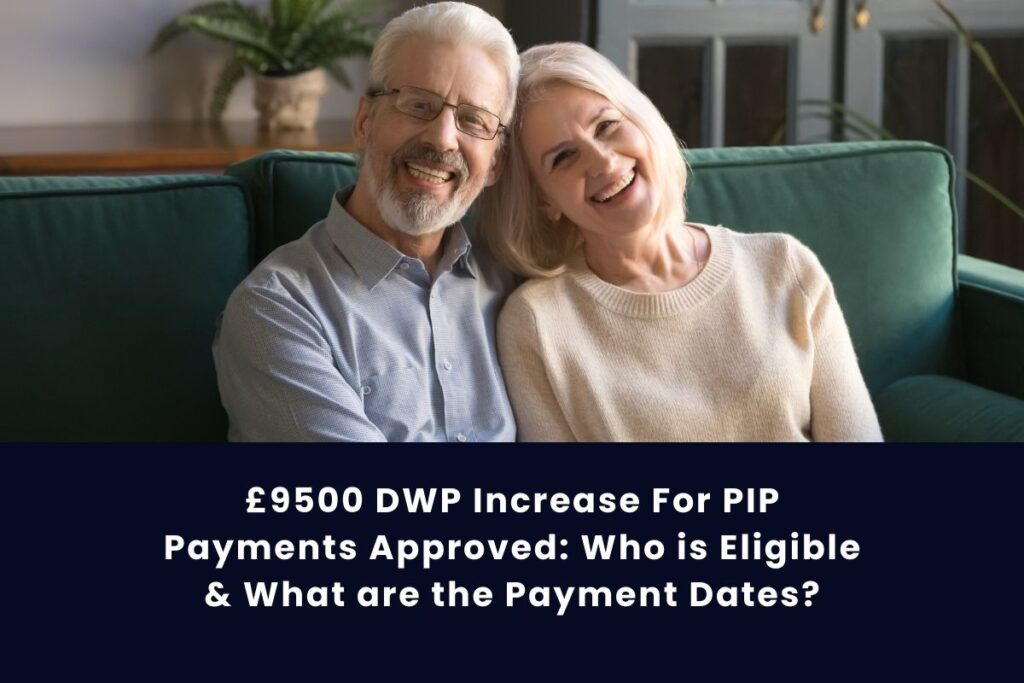 £9500 DWP Increase For PIP Payments Approved: Who is Eligible & What are the Payment Dates?