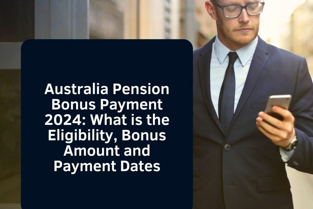 Australia Pension Bonus Payment 2024: What  is the Eligibility, Bonus Amount and Payment Dates