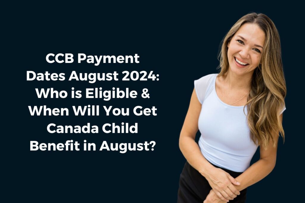 CCB Payment Dates August 2024: Who is Eligible & When Will You Get Canada Child Benefit in August?