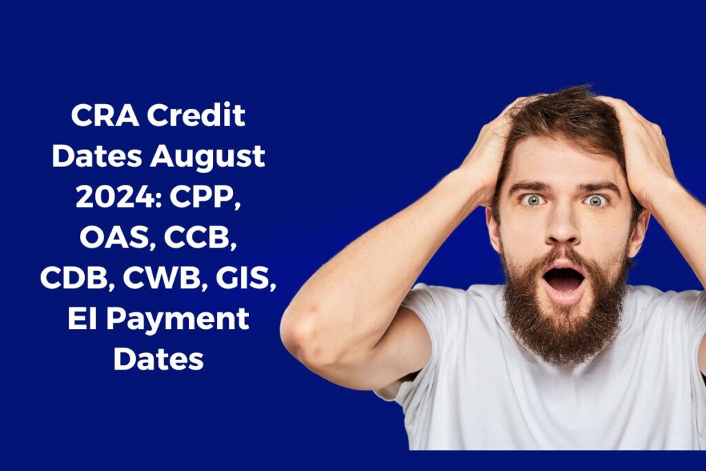 CRA Credit Dates August 2024: CPP, OAS, CCB, CDB, CWB, GIS, EI Payment Dates