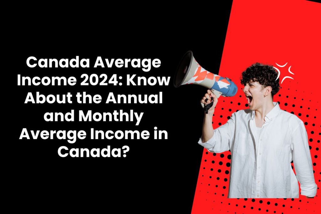 Canada Average Income 2024: Know About the Annual and Monthly Average Income in Canada?