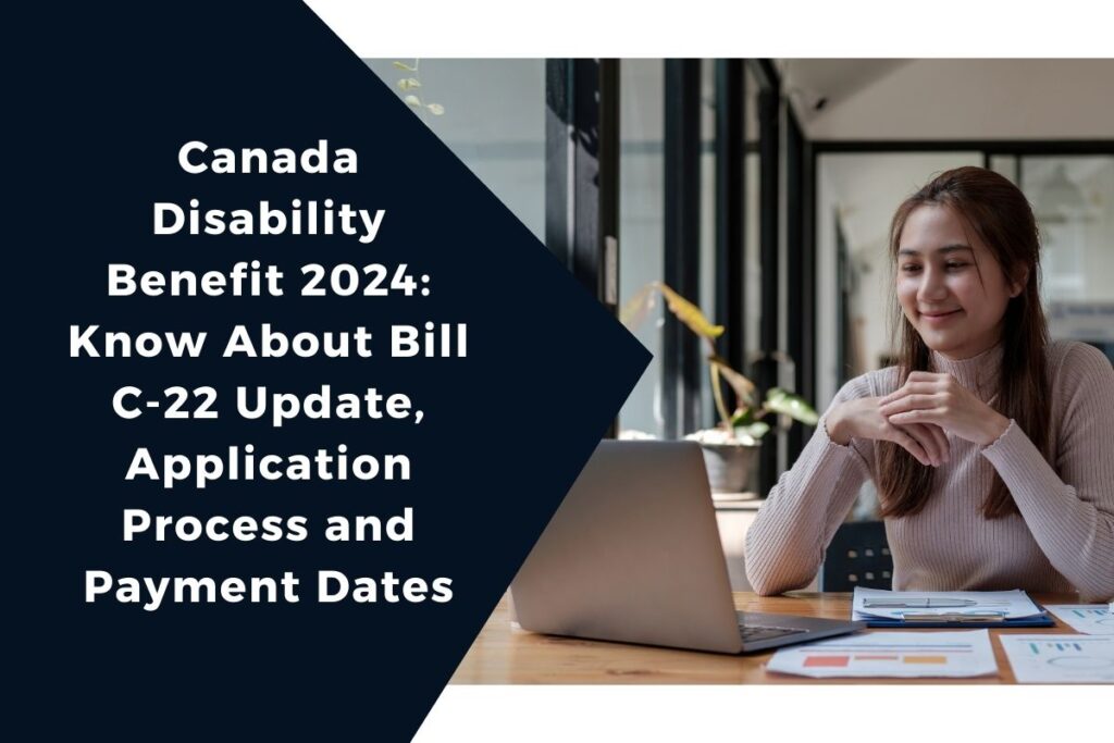 Canada Disability Benefit 2024: Know About Bill C-22 Update, Application Process and Payment Dates