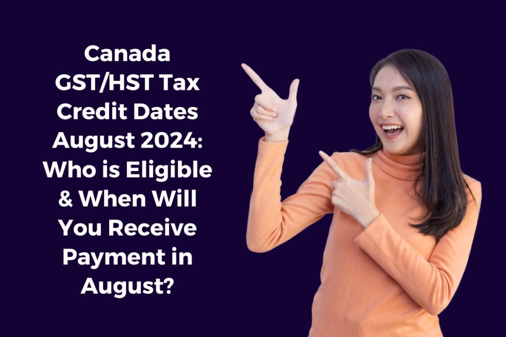 Canada GST/HST Tax Credit Dates August 2024: Who is Eligible & When Will You Receive Payment in August?