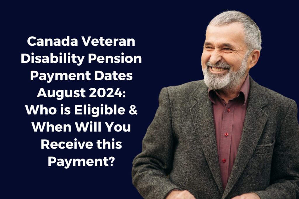 Canada Veteran Disability Pension Payment Dates August 2024: Who is Eligible & When Will You Receive this Payment?