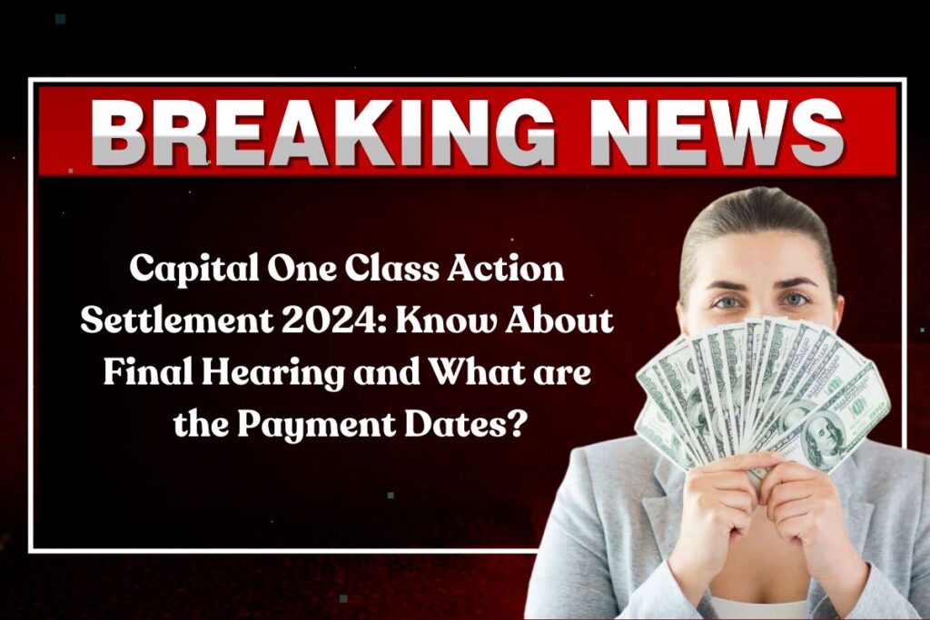 Capital One Class Action Settlement 2024 Know About Final Hearing and