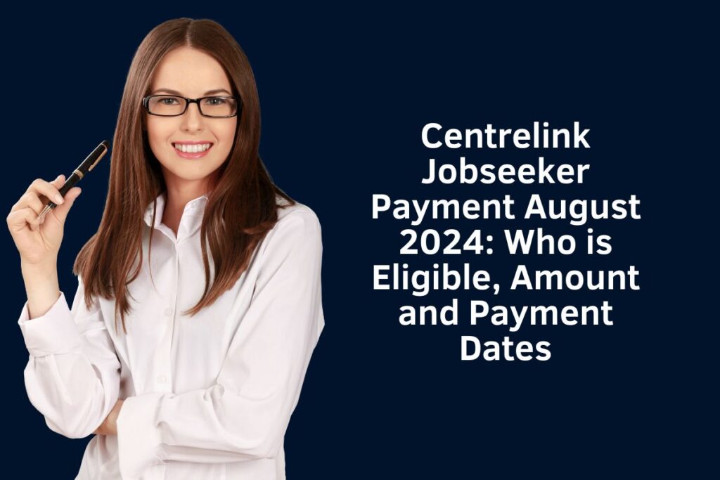 Centrelink Jobseeker Payment August 2024: Who is Eligible, Amount and Payment Dates