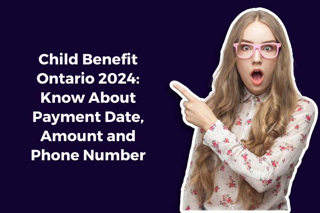 Child Benefit Ontario 2024: Know About Payment Date, Amount and Phone Number