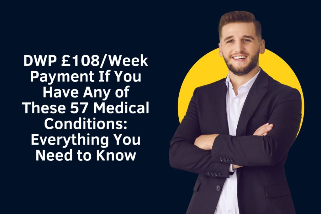 DWP £108/Week Payment If You Have Any of These 57 Medical Conditions: Everything You Need to Know