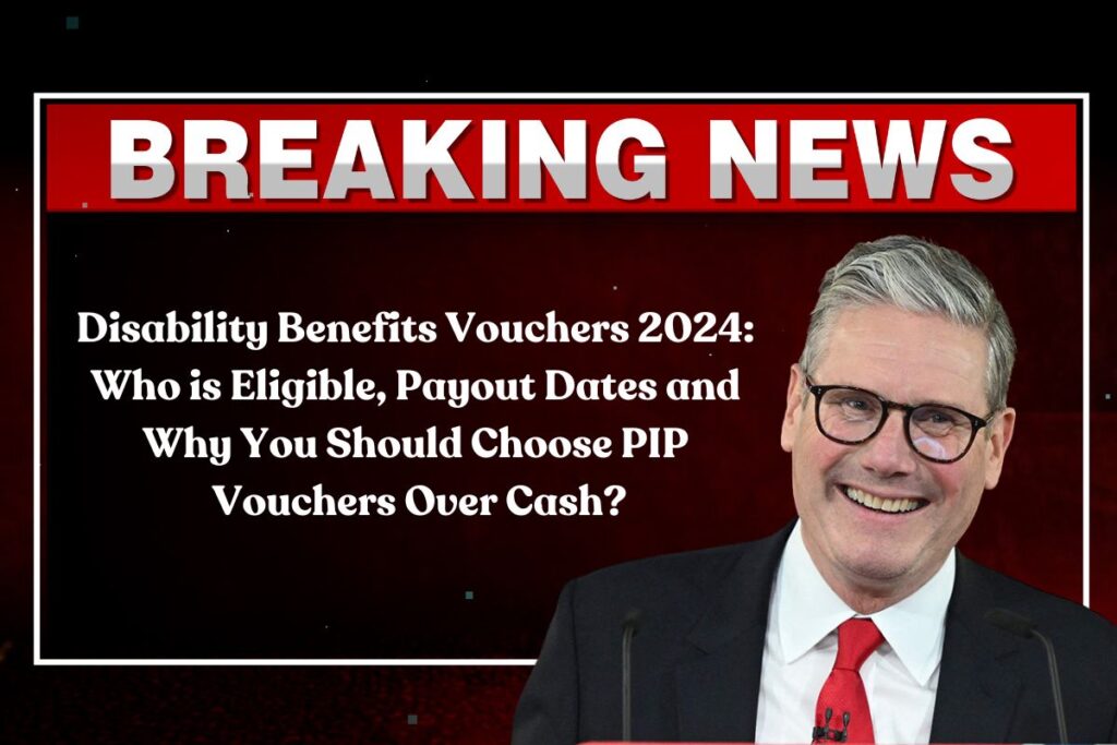 Disability Benefits Vouchers 2024: Who is Eligible, Payout Dates and Why You Should  Choose PIP Vouchers Over Cash?