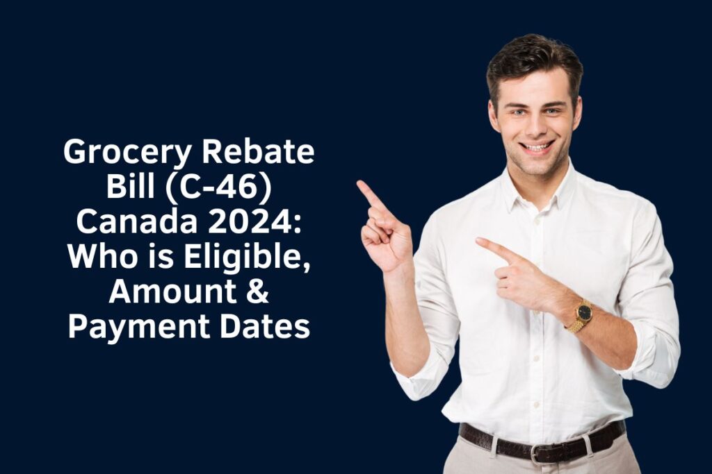 Grocery Rebate Bill (C-46) Canada 2024: Who is Eligible, Amount & Payment Dates