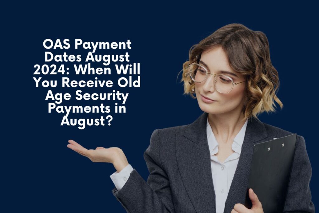 OAS Payment Dates August 2024: When Will You Receive Old Age Security Payments in August?