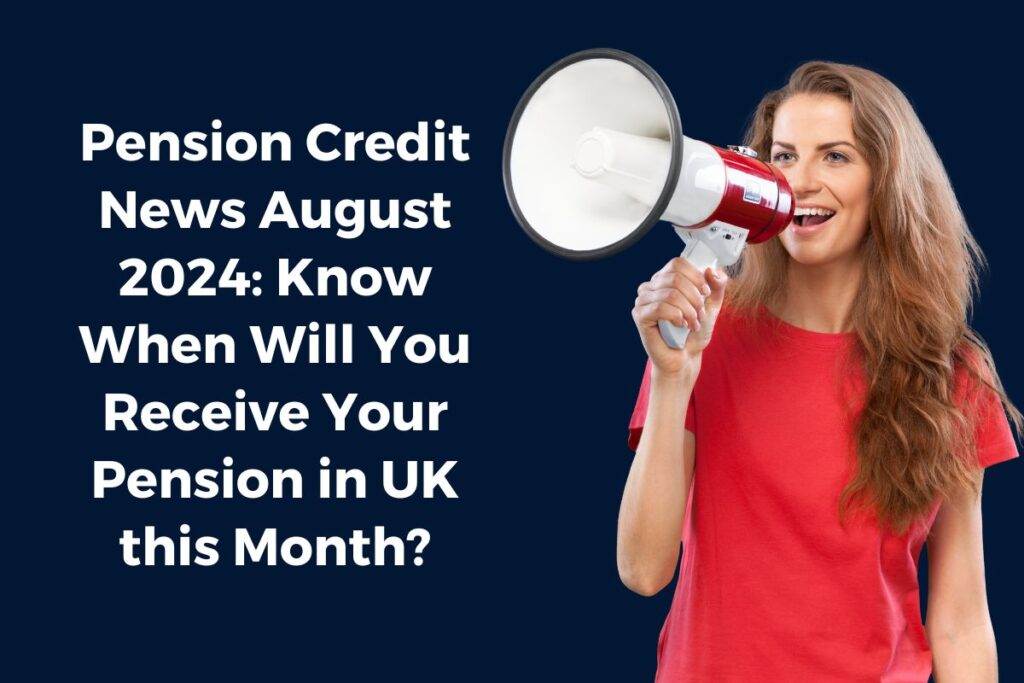 Pension Credit News August 2024: Know When Will You Receive Your Pension in UK this Month?