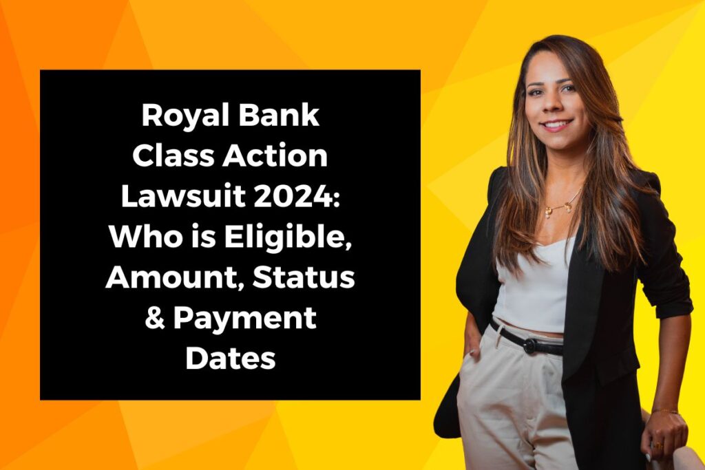 Royal Bank Class Action Lawsuit 2024: Who is Eligible, Amount, Status & Payment Dates