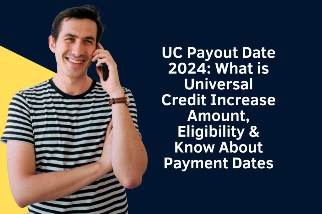 UC Payout Date 2024: What is Universal Credit Increase Amount, Eligibility & Know About Payment Dates