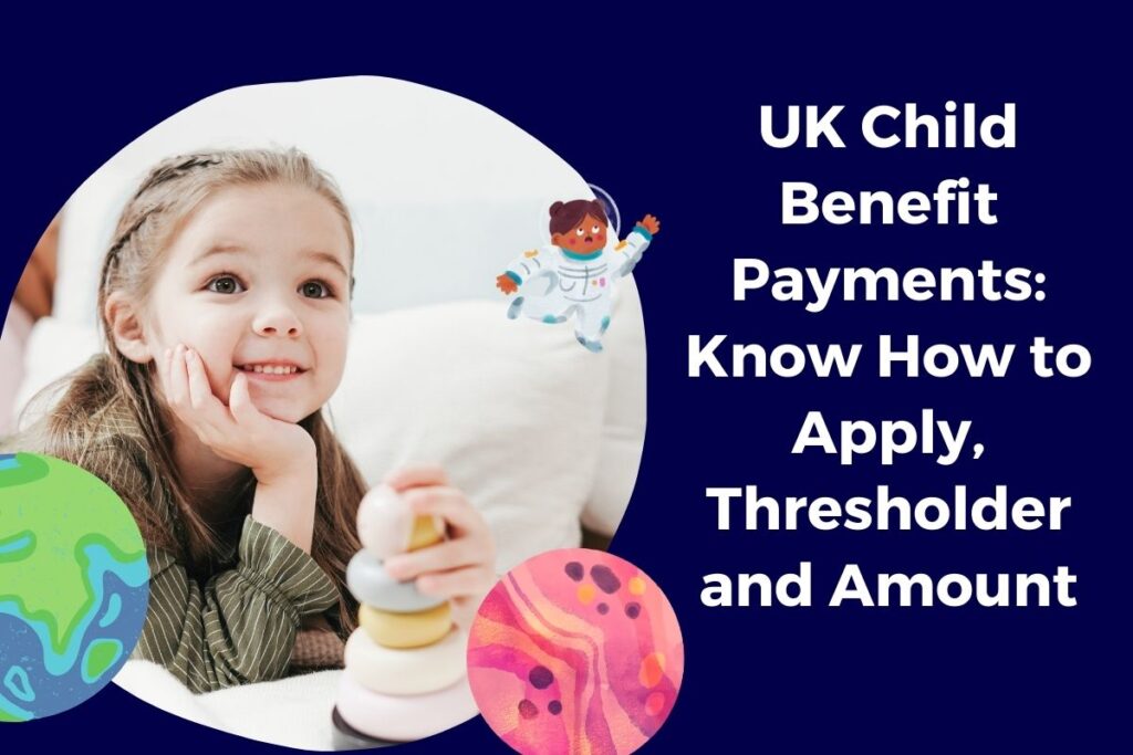 UK Child Benefit Payments: Know How to Apply, Thresholder and Amount