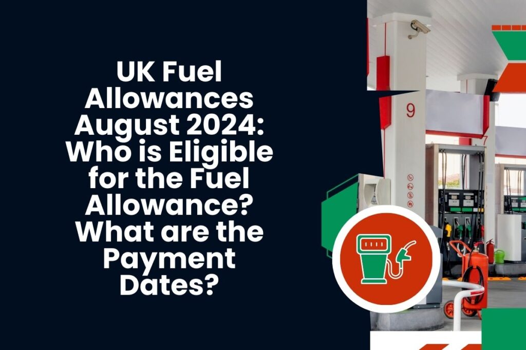 UK Fuel Allowances August 2024: Who is Eligible for the Fuel Allowance? What are the Payment Dates?