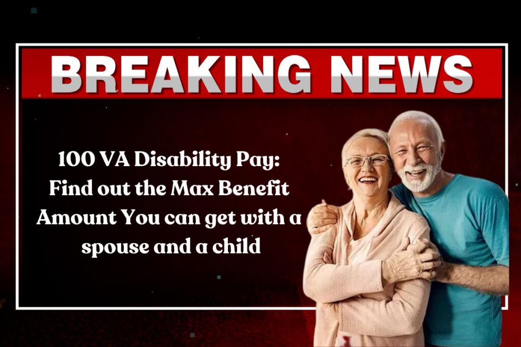 100 VA Disability Pay: Find out the Max Benefit Amount You can get with a spouse and a child