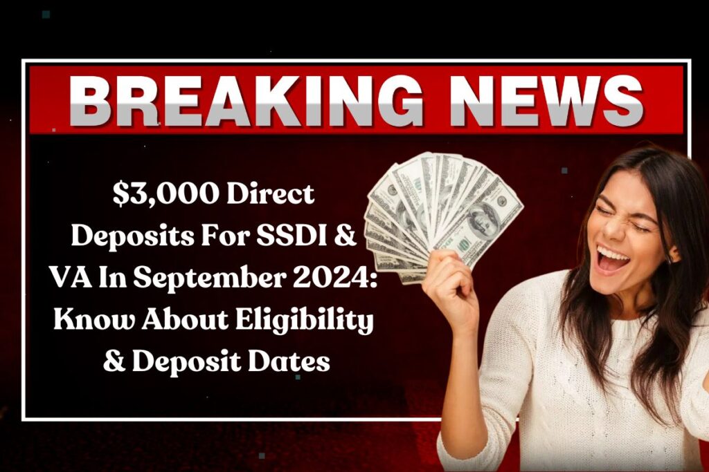 $3,000 Direct Deposits For SSDI & VA In September 2024: Know About Eligibility & Deposit Dates