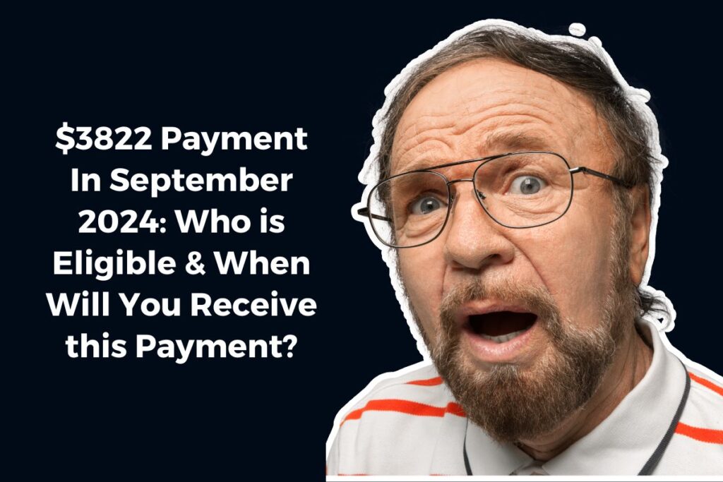 $3822 Payment In September 2024: Who is Eligible & When Will You Receive this Payment?