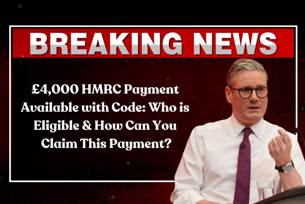 £4,000 HMRC Payment Available with Code: Who is Eligible & How Can You Claim This Payment?