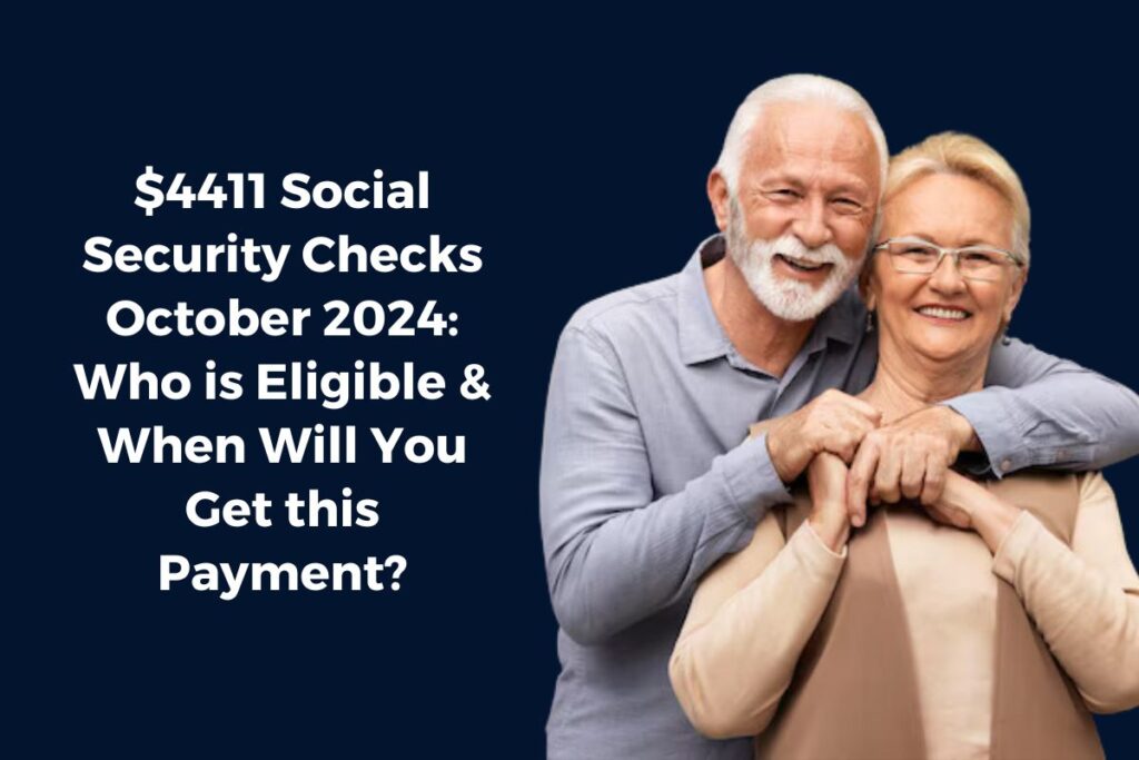 $4411 Social Security Checks October 2024: Who is Eligible & When Will You Get this Payment?