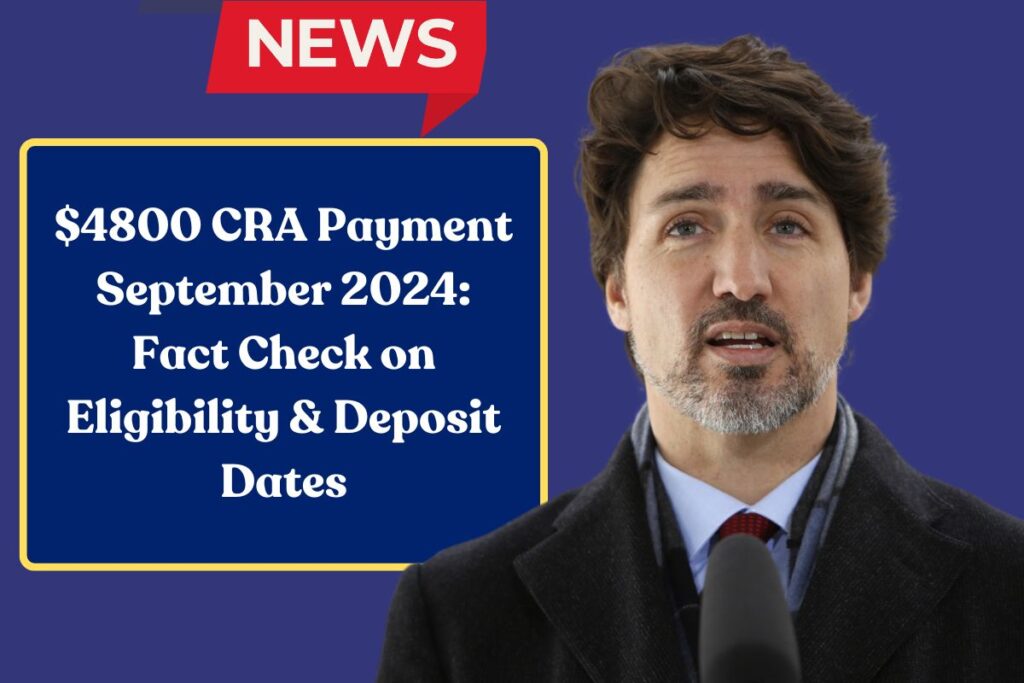 $4800 CRA Payment September 2024: Fact Check on Eligibility & Deposit Dates