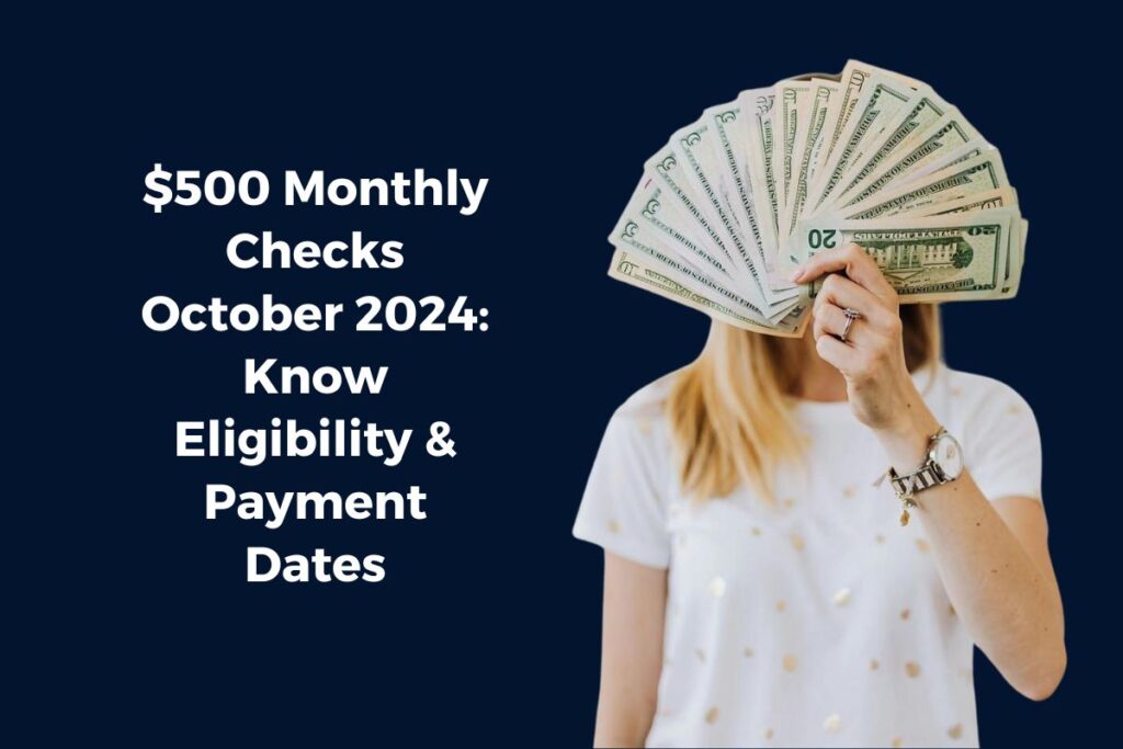 $500 Monthly Checks October 2024: Know Eligibility & Payment Dates