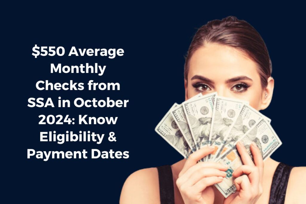 $550 Average Monthly Checks from SSA in October 2024: Know Eligibility & Payment Dates