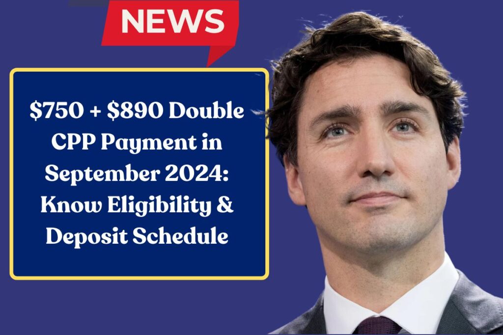 $750 + $890 Double CPP Payment in September 2024: Know Eligibility & Deposit Schedule