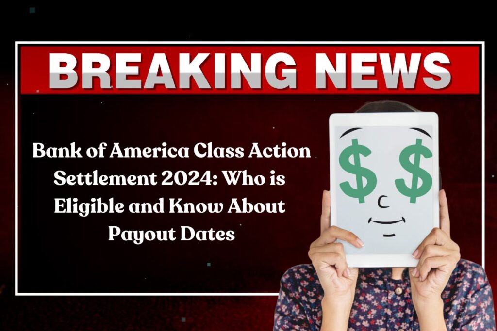 Bank of America Class Action Settlement 2024: Who is Eligible and Know About Payout Dates