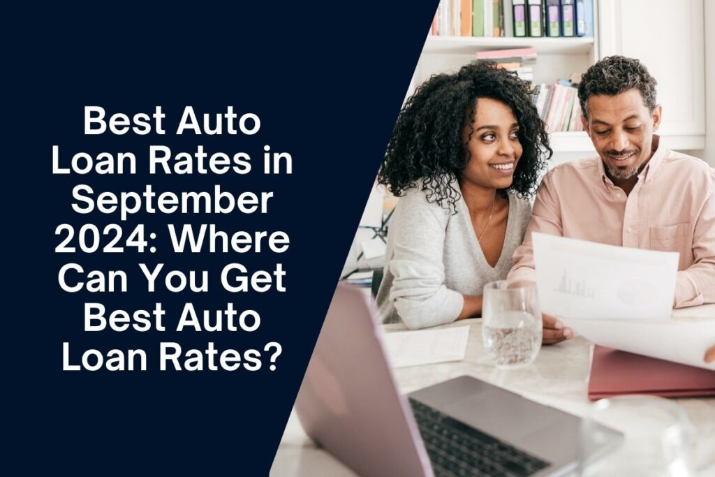 Best Auto Loan Rates in September 2024: Where Can You Get Best Auto Loan Rates?