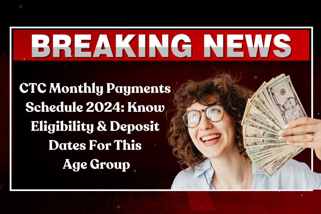 CTC Monthly Payments Schedule 2024: Know Eligibility & Deposit Dates For This Age Group