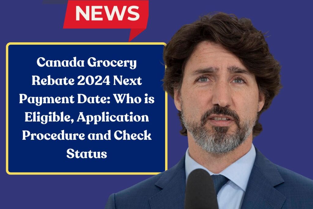 Canada Grocery Rebate 2024 Next Payment Date: Who is Eligible, Application Procedure and Check Status