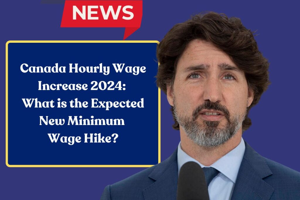 Canada Hourly Wage Increase 2024: What is the Expected New Minimum Wage Hike?