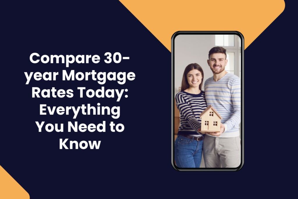 Compare 30-year Mortgage Rates Today: Everything You Need to Know