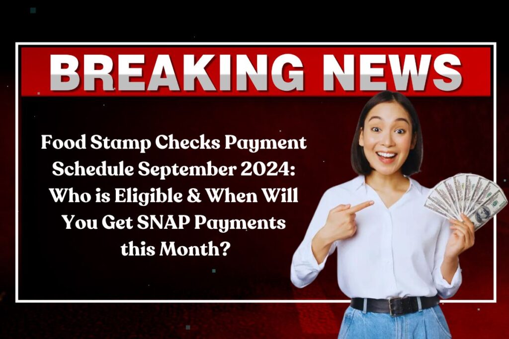 Food Stamp Checks Payment Schedule September 2024: Who is Eligible & When Will You Get SNAP Payments this Month?