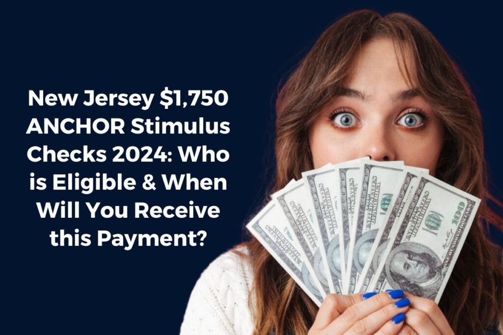 New Jersey $1,750 ANCHOR Stimulus Checks 2024: Who is Eligible & When Will You Receive this Payment?