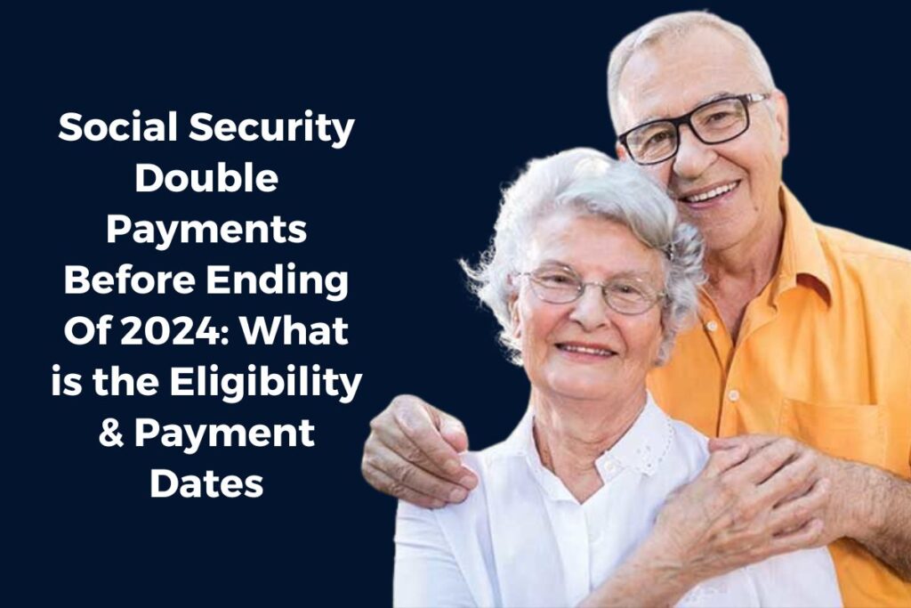 Social Security Double Payments Before Ending Of 2024: What is the Eligibility & Payment Dates