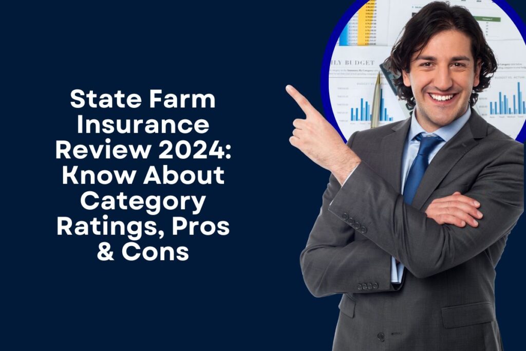 State Farm Insurance Review 2024: Know About Category Ratings, Pros & Cons