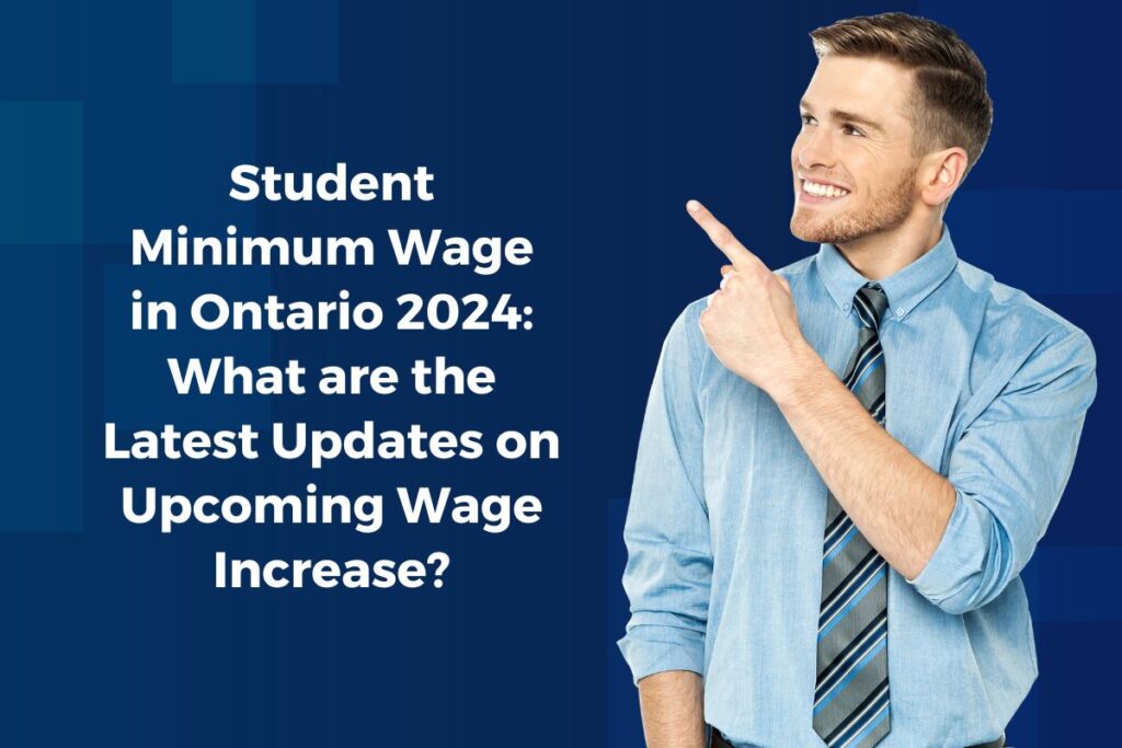 Student Minimum Wage in Ontario 2024: What are the Latest Updates on Upcoming Wage Increase?