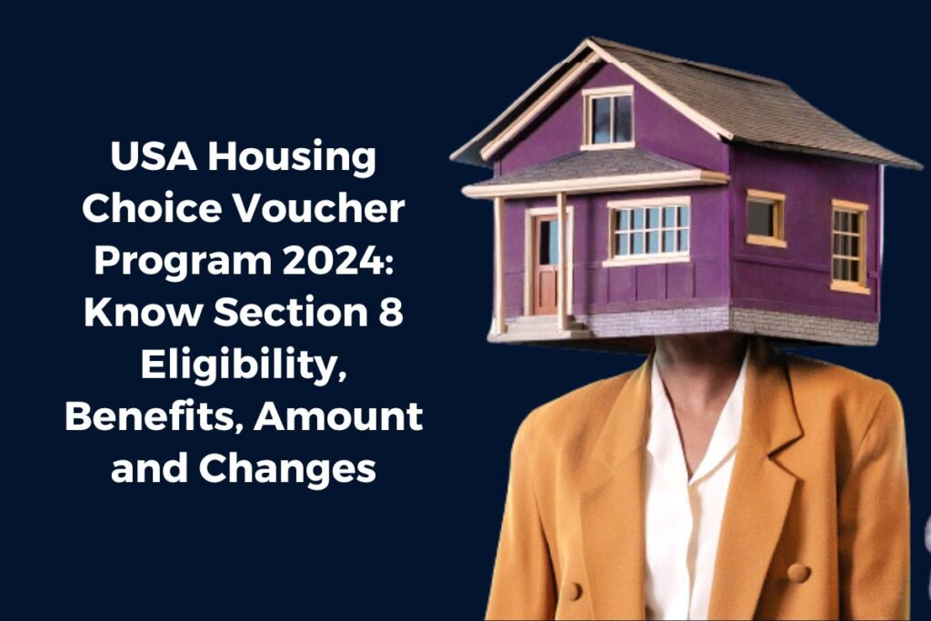 USA Housing Choice Voucher Program 2024: Know Section 8 Eligibility, Benefits, Amount and Changes