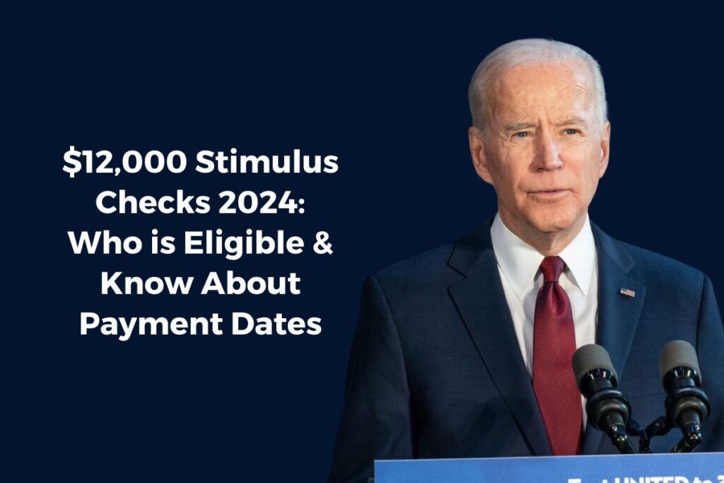 $12,000 Stimulus Checks 2024: Who is Eligible & Know About Payment Dates