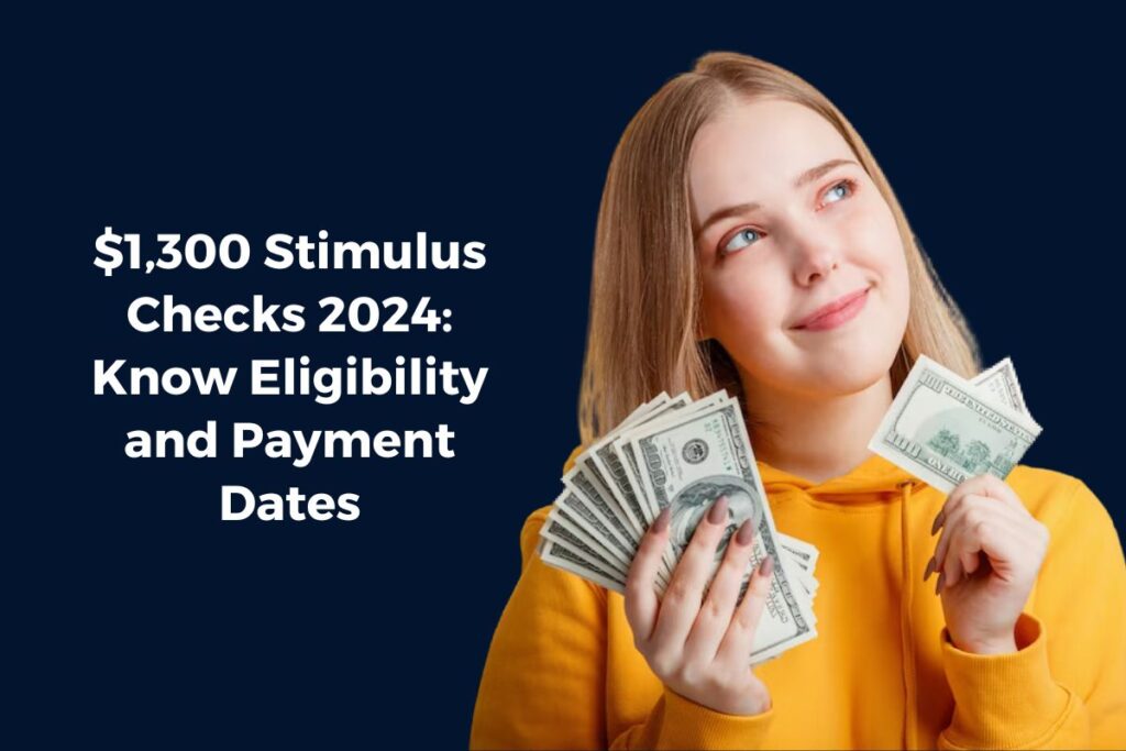 $1,300 Stimulus Checks 2024: Know Eligibility and Payment Dates