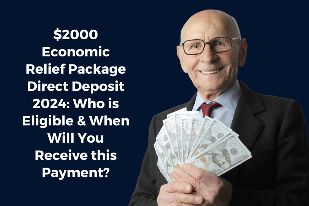 $2000 Economic Relief Package Direct Deposit 2024: Who is Eligible & When Will You Receive this Payment?