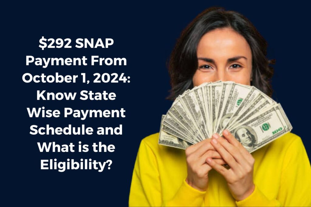 $292 SNAP Payment From October 1, 2024: Know State Wise Payment Schedule and What is the Eligibility?