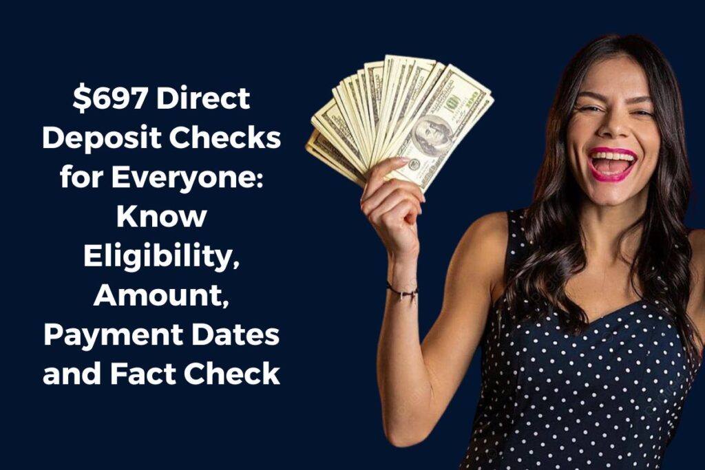 $697 Direct Deposit Checks for Everyone: Know Eligibility, Amount, Payment Dates and Fact Check