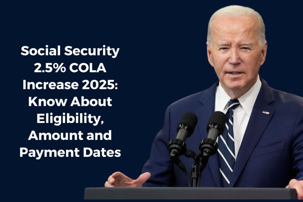 Social Security 2.5% COLA Increase 2025: Know About Eligibility, Amount and Payment Dates