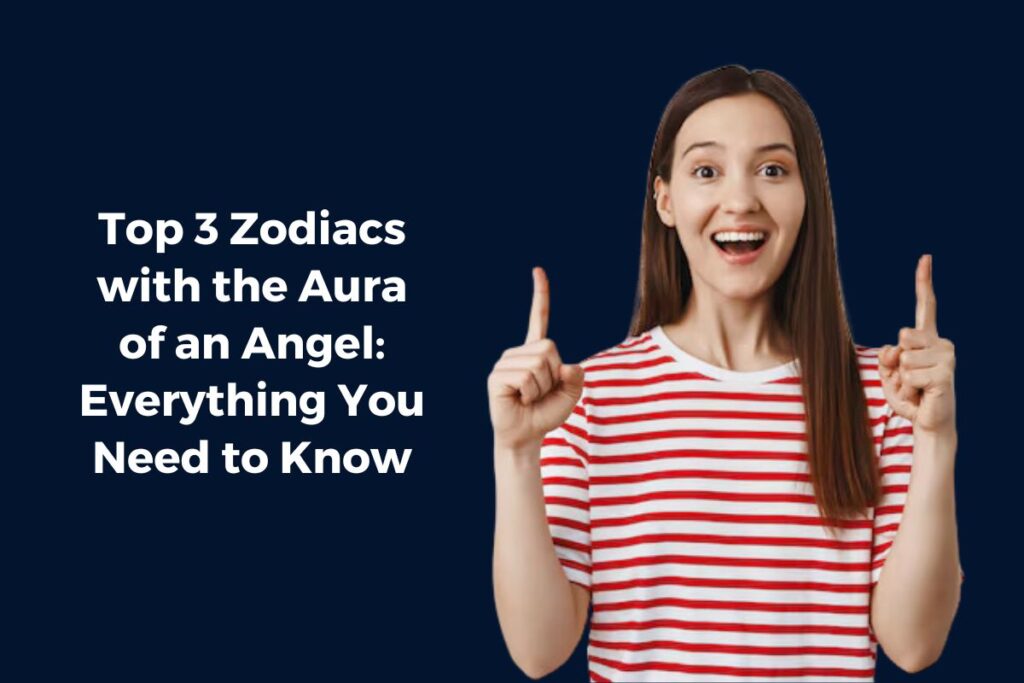 Top 3 Zodiacs with the Aura of an Angel: Everything You Need to Know